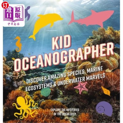 海外直订Kid Oceanographer: Discover Amazing Species, Marine Ecosystems and Underwater Ma 儿童海洋学家:发现神奇的物