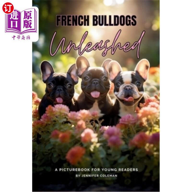 海外直订French Bulldogs Unleashed: A Picturebook for Young Readers 法国斗牛犬释放：一本给年轻读者的绘本