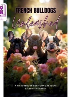 海外直订French Bulldogs Unleashed: A Picturebook for Young Readers 法国斗牛犬释放：一本给年轻读者的绘本
