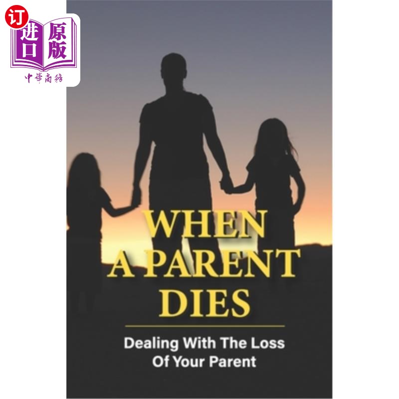 海外直订医药图书When A Parent Dies: Dealing With The Loss Of Your Parent: After The Death Of A P 父母去世时：处理失