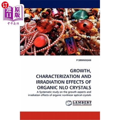 海外直订Growth, Characterization and Irradiation Effects of Organic Nlo Crystals 有机Nlo晶体的生长、表征及辐照效应