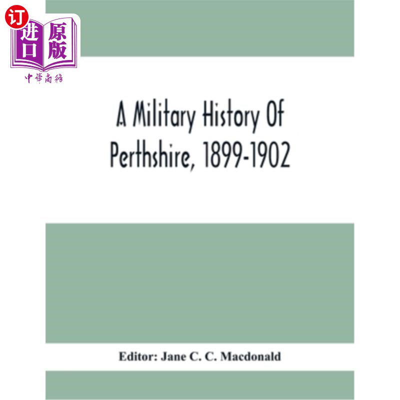 海外直订A Military History Of Perthshire, 1899-1902. Edited By The Marchioness Of Tullib 佩思郡军事史，189