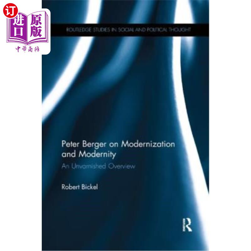海外直订Peter Berger on Modernization and Modernity: An Unvarnished Overview 彼得·伯杰论现代化与现代性：一个不加修