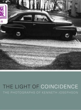 海外直订The Light of Coincidence: The Photographs of Kenneth Josephson 巧合之光:肯尼斯·约瑟夫森的照片