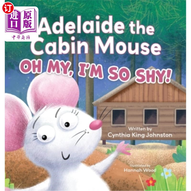 海外直订Adelaide the Cabin Mouse: Oh my, I'm so shy! 小老鼠阿德莱德：哦，天哪，我好害羞！