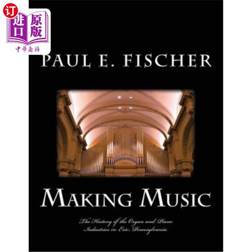 海外直订Making Music: The history of the organ and piano industries in Erie, Pennsylvani 创作音乐:宾夕法尼亚州伊利
