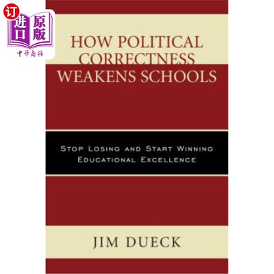 海外直订How Political Correctness Weakens Schools: Stop Losing and Start Winning Educati 政治正确如何削弱学校：停止失败