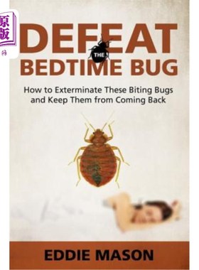 海外直订Defeat the Bedtime Bug: How to Exterminate These Biting Bugs and Keep Them from  战胜睡虫：如何消灭这些叮咬