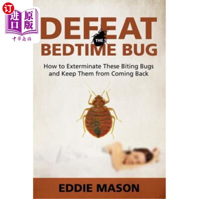 海外直订Defeat the Bedtime Bug: How to Exterminate These Biting Bugs and Keep Them from  战胜睡虫：如何消灭这些叮咬