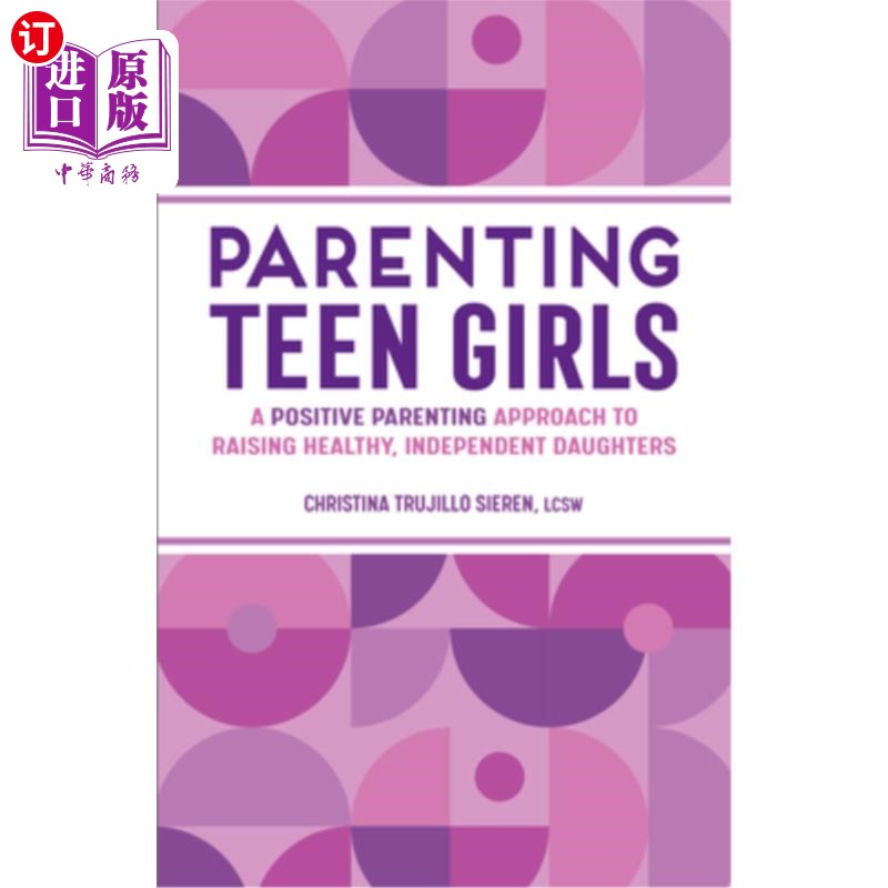 海外直订Parenting Teen Girls: A Positive Parenting Approach to Raising Healthy, Independ 养育十几岁的女孩:培养健康