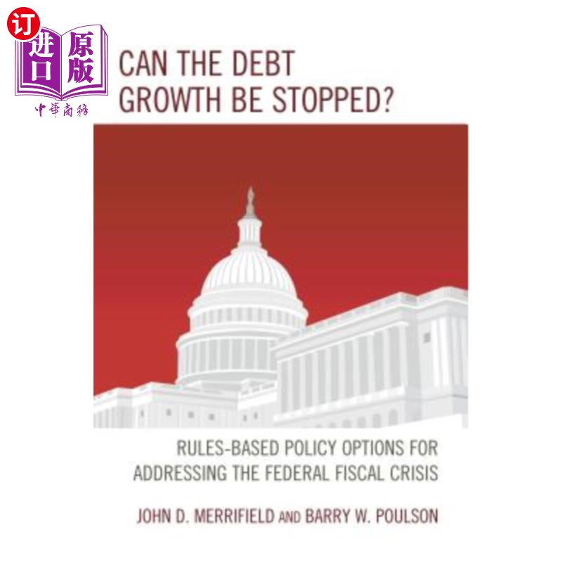 海外直订Can the Debt Growth Be Stopped?: Rules-Based Policy Options for Addressing the F 债务增长能否停止？：解决联