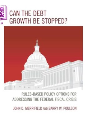 海外直订Can the Debt Growth Be Stopped?: Rules-Based Policy Options for Addressing the F 债务增长能否停止？：解决联