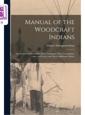 海外直订Manual of the Woodcraft Indians; the Fourteenth Birch-bark Roll, Containing Thei 《印第安木工手册》;《第十