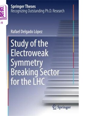 海外直订Study of the Electroweak Symmetry Breaking Sector for the Lhc 大型强子对撞机弱电对称破缺扇形的研究