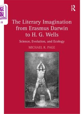 海外直订The Literary Imagination from Erasmus Darwin to H.G. Wells: Science, Evolution,  从伊拉斯谟·达尔文到H.G.威