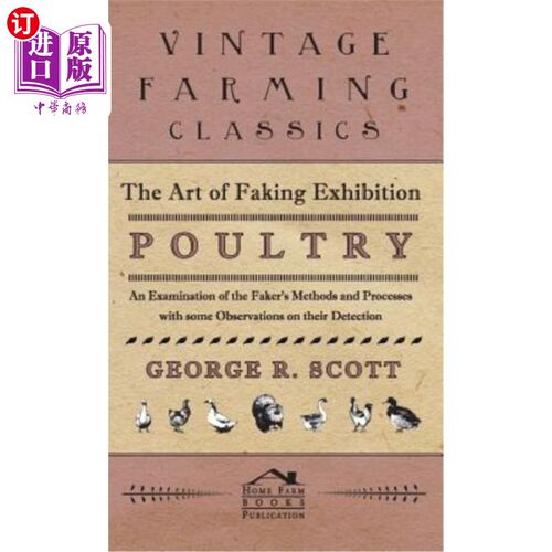 海外直订The Art of Faking Exhibition Poultry - An Examination of the Faker's Methods and 仿展家禽艺术——对仿展家禽