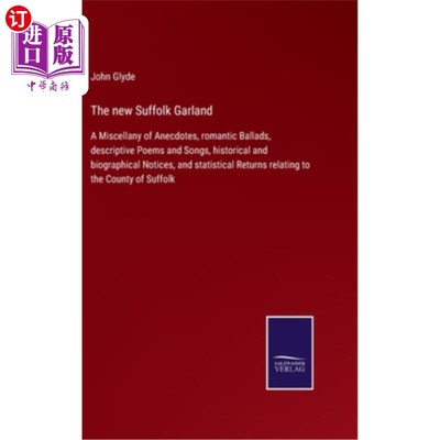 海外直订The new Suffolk Garland: A Miscellany of Anecdotes, romantic Ballads, descriptiv 新的萨福克花环:杂记轶事，