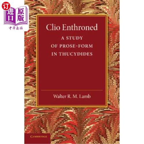 海外直订Clio Enthroned: A Study of Prose-Form in Thucydides 克利奥登基：修昔底德散文形式研究