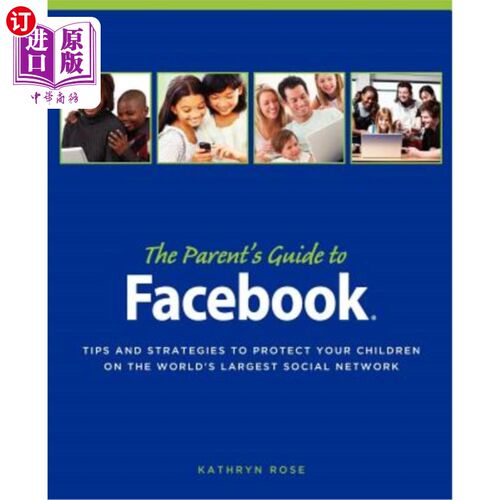 海外直订The Parent's Guide to Facebook: Tips and Strategies to Protect Your Children on  Facebook家长