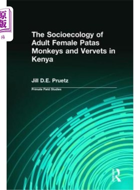 海外直订The Socioecology of Adult Female Patas Monkeys and Vervets in Kenya 肯尼亚成年雌蛙猴和野山羊的社会生态学