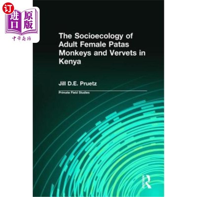 海外直订The Socioecology of Adult Female Patas Monkeys and Vervets in Kenya 肯尼亚成年雌蛙猴和野山羊的社会生态学