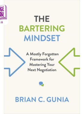 海外直订Bartering Mindset: A Mostly Forgotten Framework for Mastering Your Next Negotiat 易货思维:掌握你下一次谈判