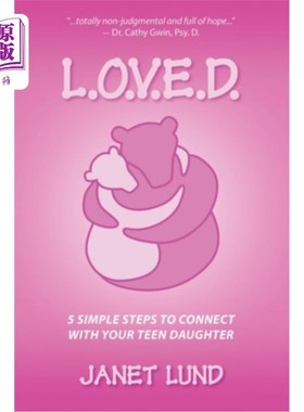 海外直订L.O.V.E.D.: 5 Simple Steps to Connect With Your Teen Daughter 《l.o.v.e.d.: 5个简单的步骤与你十几岁的女儿建