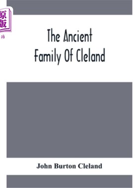 海外直订The Ancient Family Of Cleland; Being An Account Of The Clelands Of That Ilk, In  古老的克莱兰家族;关于拉纳