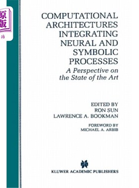 海外直订Computational Architectures Integrating Neural and Symbolic Processes: A Perspec 集成神经和符号过程的计算体