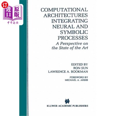 海外直订Computational Architectures Integrating Neural and Symbolic Processes: A Perspec 集成神经和符号过程的计算体