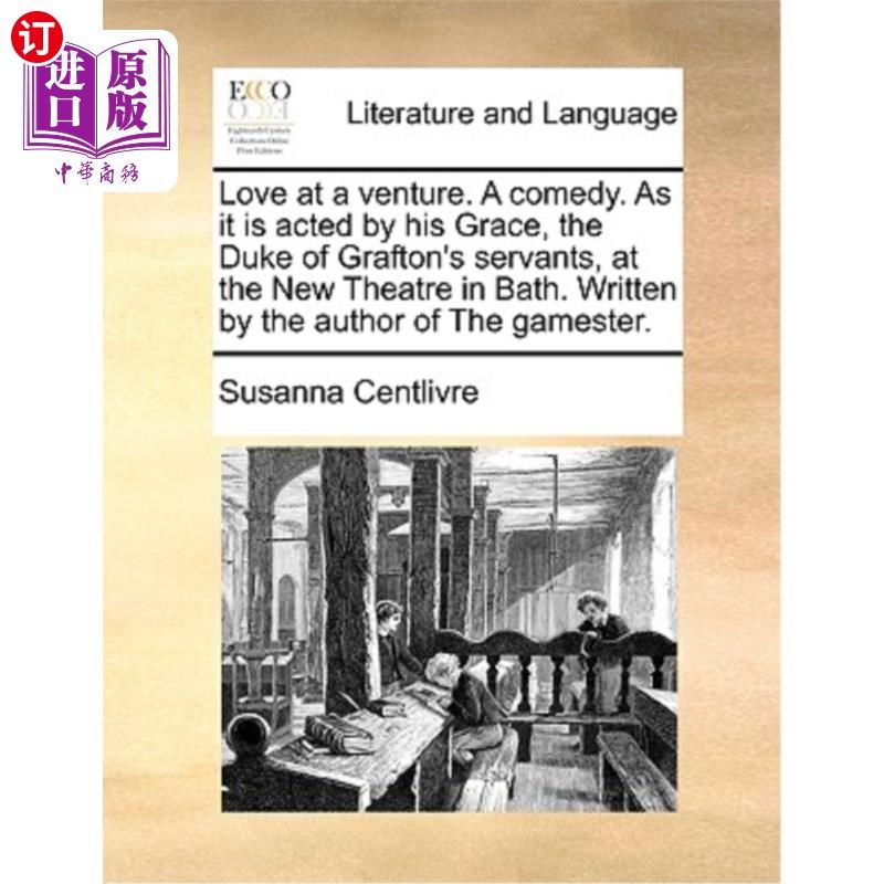 海外直订Love at a Venture. a Comedy. as It Is Acted by His Grace, the Duke of Grafton's  冒险的爱情。一个喜剧。《格