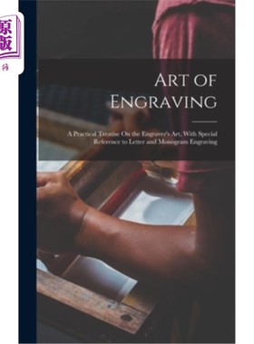 海外直订Art of Engraving: A Practical Treatise On the Engraver's Art, With Special Refer 雕刻艺术:关于雕刻艺术的实