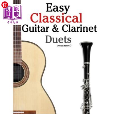 海外直订Easy Classical Guitar & Clarinet Duets: Featuring Music of Beethoven, Bach, Wagn 简单古典吉他和单簧管二重奏