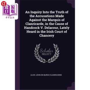 海外直订An Inquiry Into the Truth of the Accusations Made Against the Marquis of Clanric 关于最近在爱尔兰听到的汉考