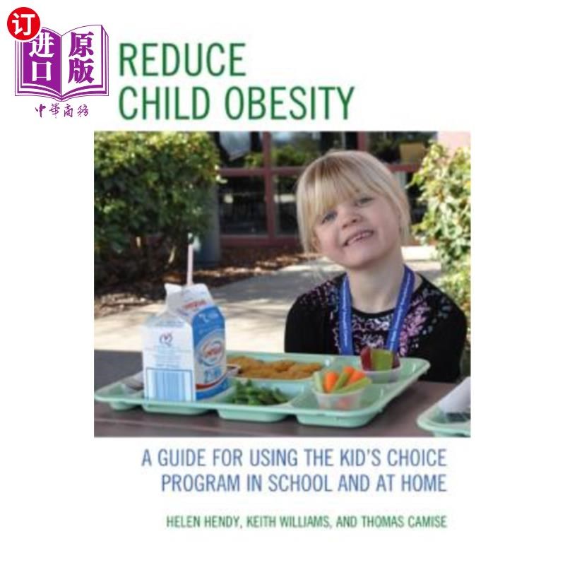 海外直订Reduce Child Obesity: A Guide to Using the Kid's Choice Program in School and at 减少儿童肥胖：在学校和家中