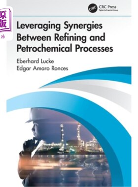 海外直订Leveraging Synergies Between Refining and Petrochemical Processes Leveraging Synergies Betw