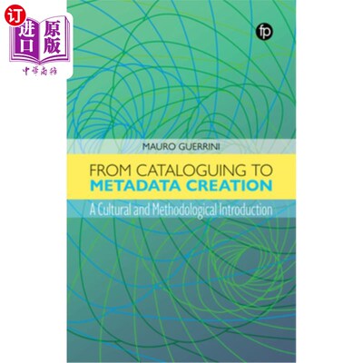 海外直订From Cataloguing to Metadata Creation: A Cultural and Methodological Introductio 从编目到元数据创建:文化和
