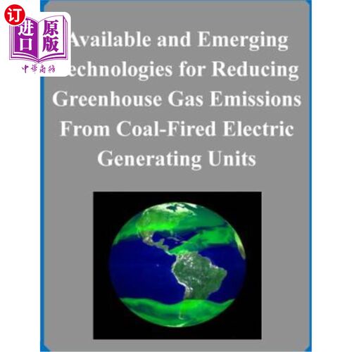 海外直订Available and Emerging Technologies for Reducing Greenhouse Gas Emissions From C 减少燃煤发电机组温室气体排