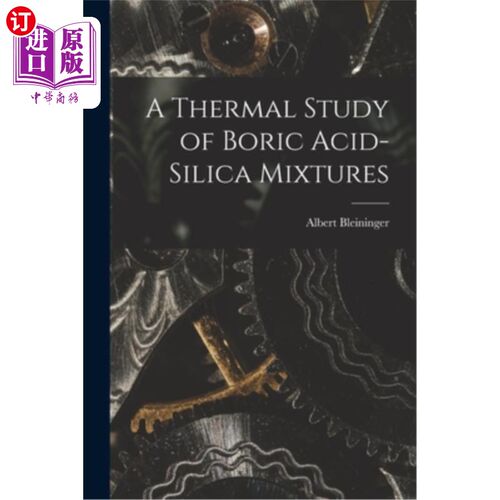 海外直订A Thermal Study of Boric Acid-Silica Mixtures 硼酸-二氧化硅混合物的热研究