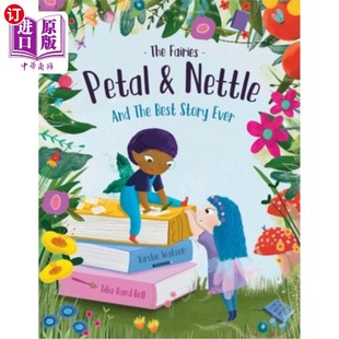 海外直订The Fairies - Petal & Nettle and The Best Story Ever: A children's picture book  精灵-花瓣和荨麻和最好的故