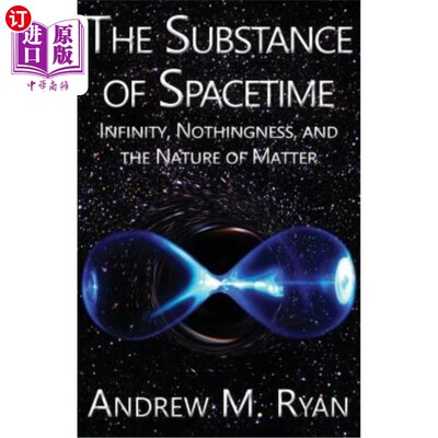 海外直订The Substance of Spacetime: Infinity, Nothingness, and the Nature of Matter 时空的实质：无限、虚无和物质的