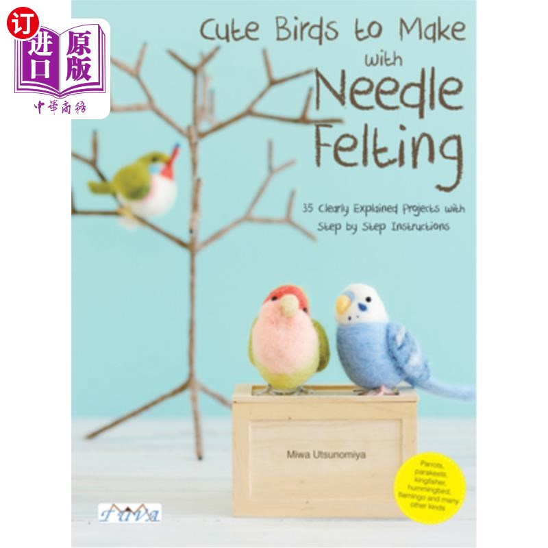 海外直订Cute Birds to Make with Needle Felting: 35 Clearly Explained Projects with Step  可爱的小鸟用针毡制作:35个