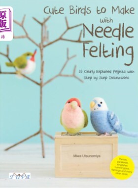 海外直订Cute Birds to Make with Needle Felting: 35 Clearly Explained Projects with Step  可爱的小鸟用针毡制作:35个