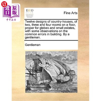 海外直订Twelve Designs of Country-Houses, of Two, Three and Four Rooms on a Floor, Prope 十二种乡间住宅的式样，每层