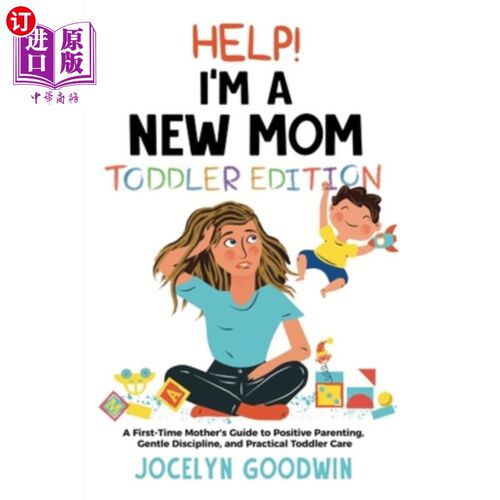 海外直订Help I'm A New Mom: Toddler Edition: A First-Time Mother's Guide to Positive Par 帮助我，我是一个新妈妈：幼