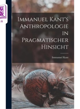 海外直订德语 Immanuel Kant's Anthropologie in pragmatischer Hinsicht 伊曼努尔·康德的人类学更实用