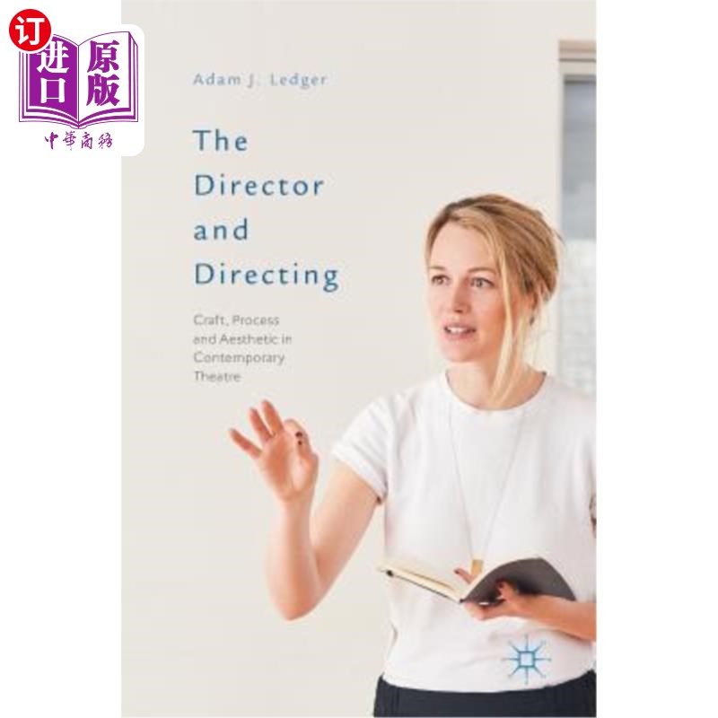 海外直订The Director and Directing: Craft, Process and Aesthetic in Contemporary Theatre 导演与导演：当代戏剧的工艺、过