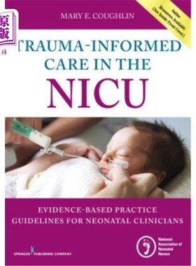 海外直订医药图书Trauma-Informed Care in the NICU: Evidenced-Based Practice Guidelines for Neonat 新生儿重症监护室创