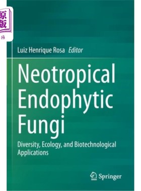 海外直订Neotropical Endophytic Fungi: Diversity, Ecology, and Biotechnological Applicati 新热带内生真菌:多样性、生