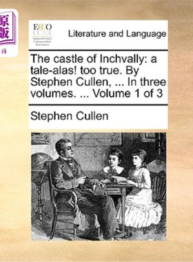 海外直订The Castle of Inchvally: A Tale-Alas! Too True. by Stephen Cullen, ... in Three  英奇瓦利城堡:一个传说——